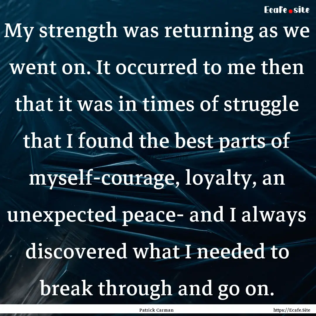 My strength was returning as we went on..... : Quote by Patrick Carman