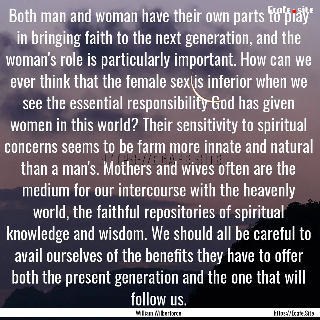 Both man and woman have their own parts to.... : Quote by William Wilberforce