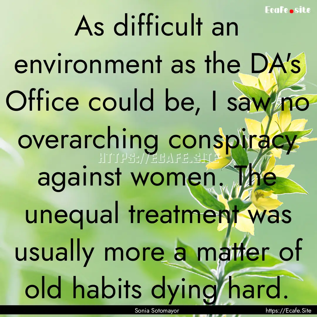 As difficult an environment as the DA's Office.... : Quote by Sonia Sotomayor