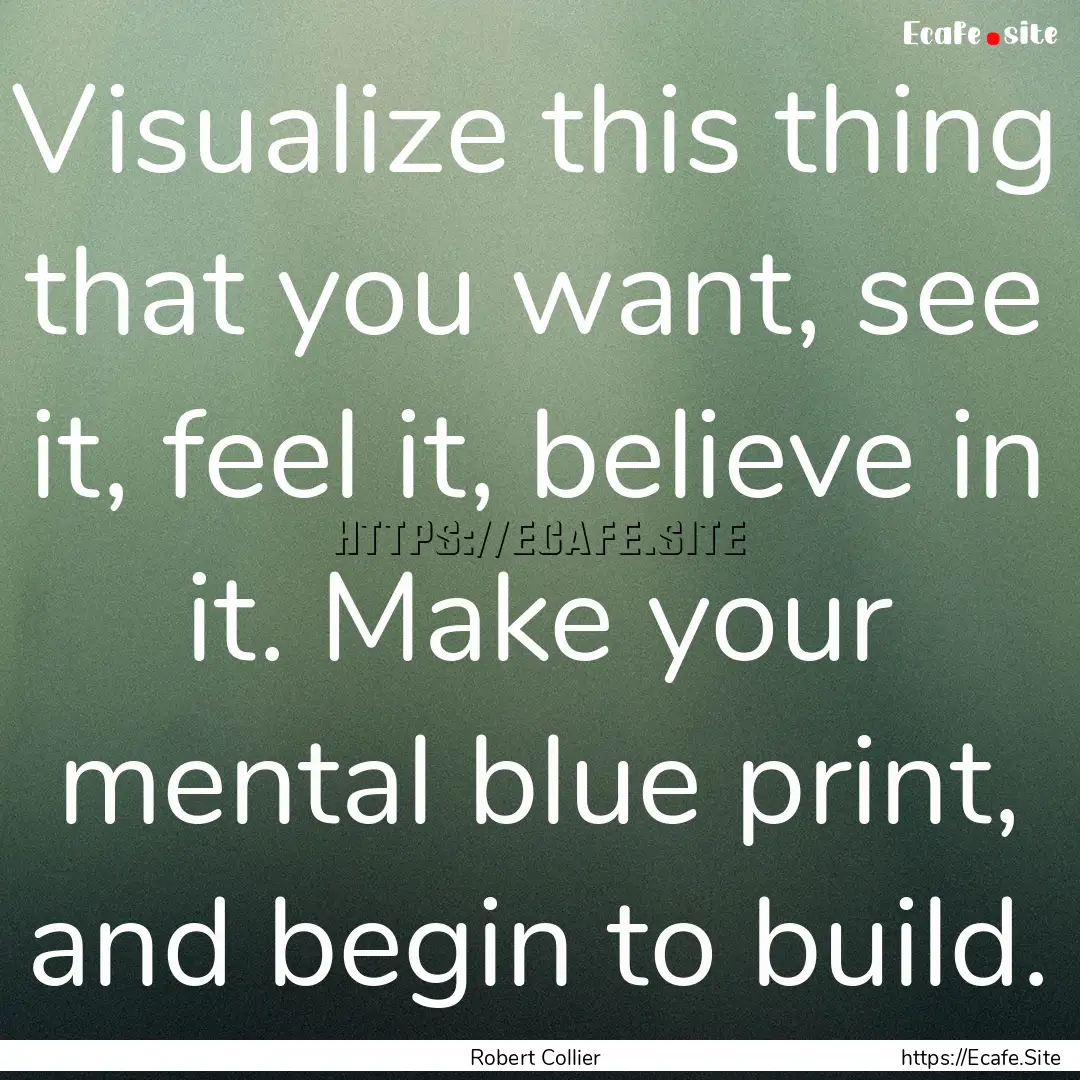 Visualize this thing that you want, see it,.... : Quote by Robert Collier