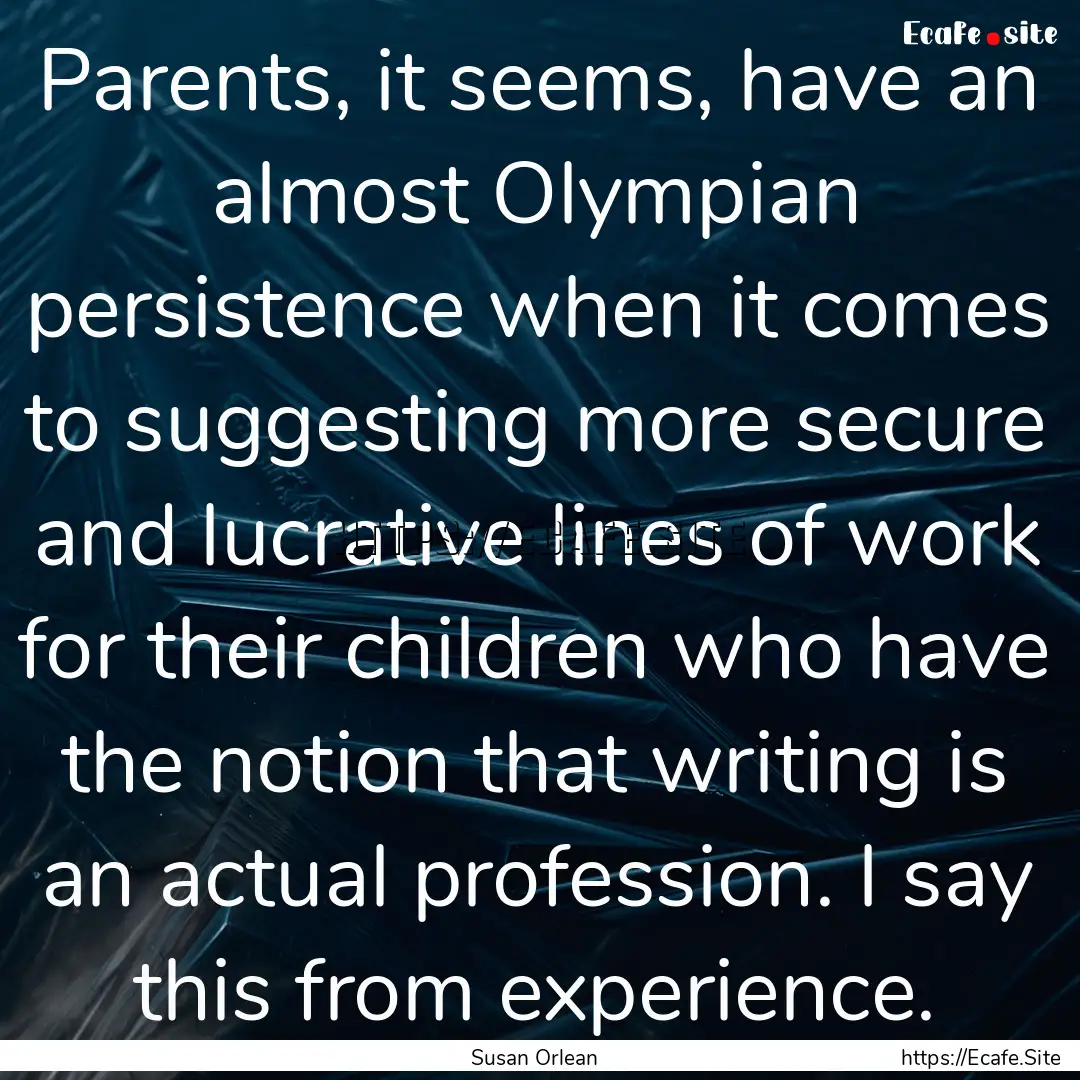 Parents, it seems, have an almost Olympian.... : Quote by Susan Orlean