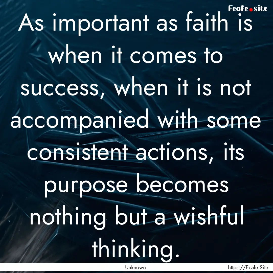 As important as faith is when it comes to.... : Quote by Unknown