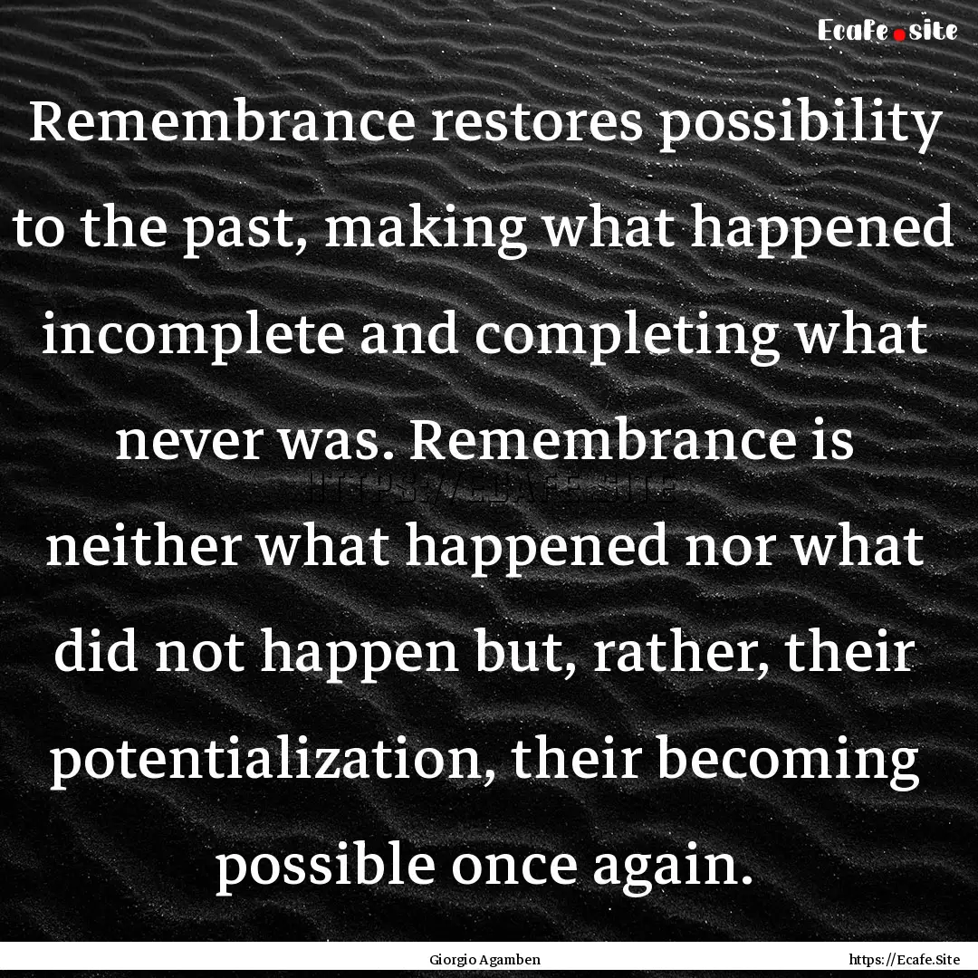 Remembrance restores possibility to the past,.... : Quote by Giorgio Agamben