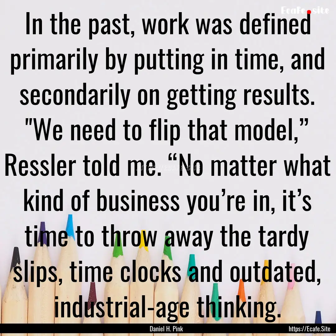 In the past, work was defined primarily by.... : Quote by Daniel H. Pink