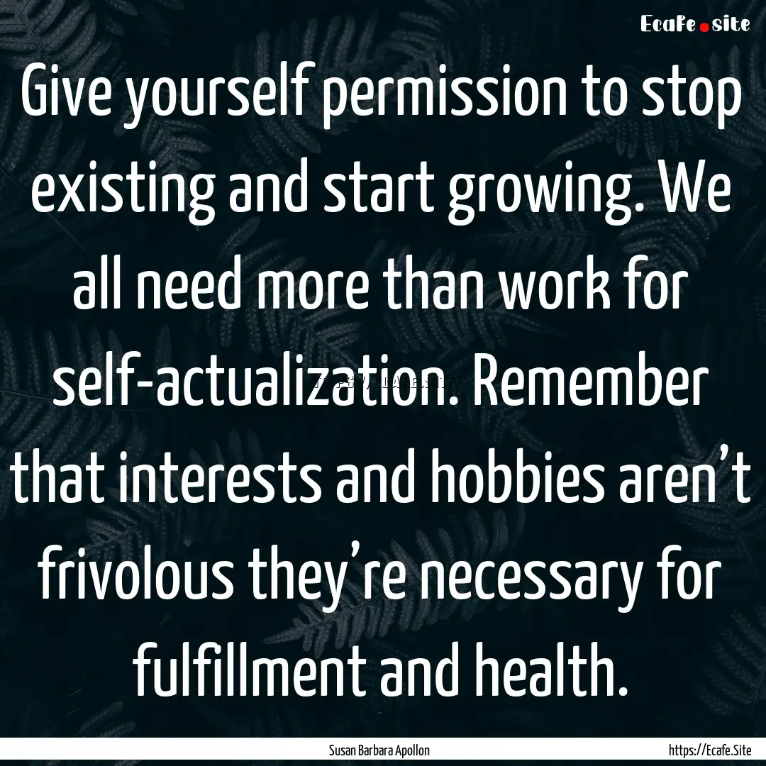 Give yourself permission to stop existing.... : Quote by Susan Barbara Apollon