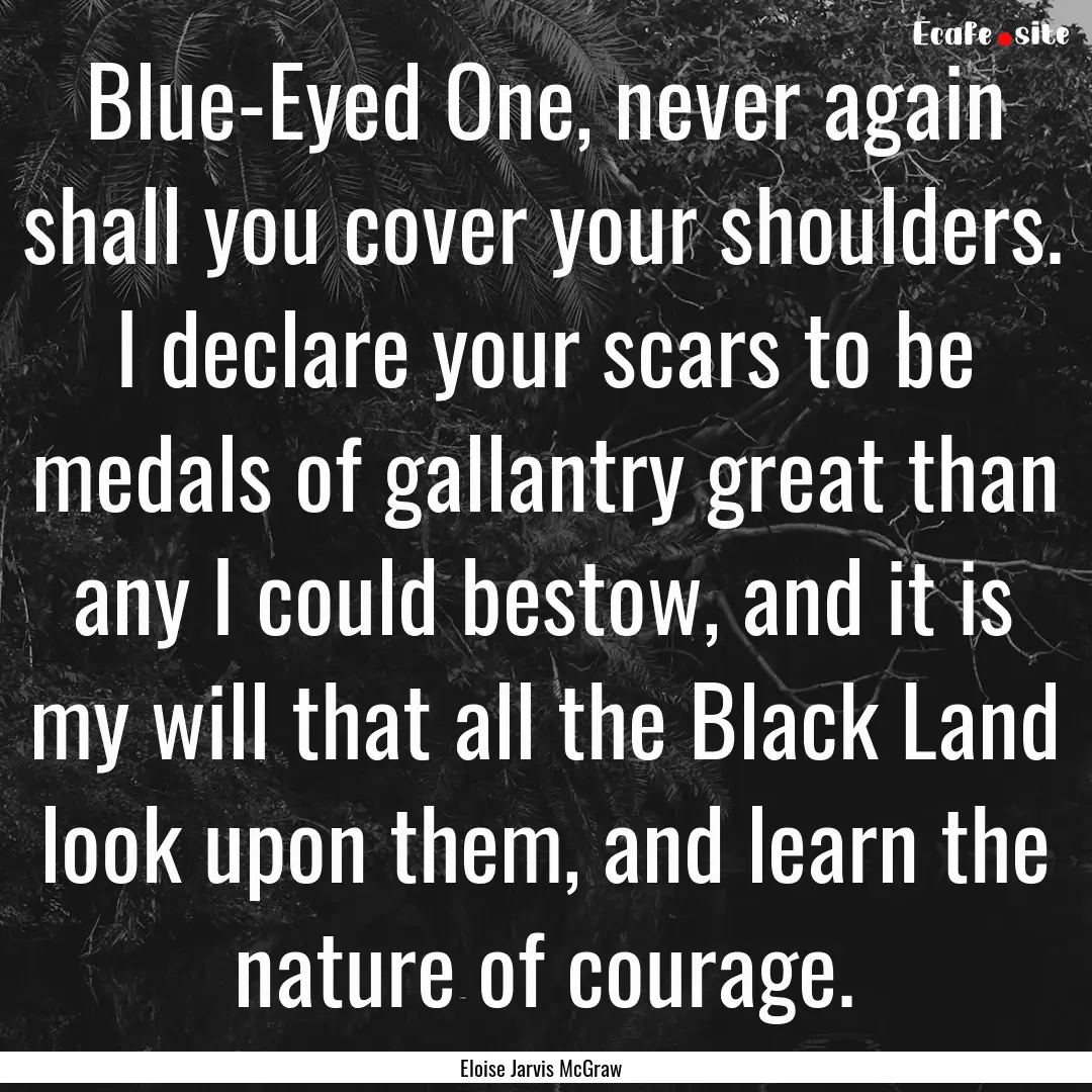 Blue-Eyed One, never again shall you cover.... : Quote by Eloise Jarvis McGraw