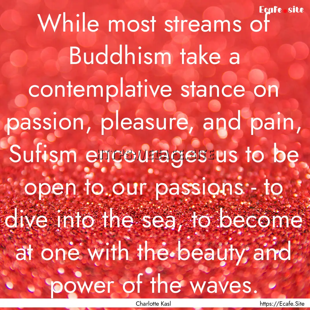 While most streams of Buddhism take a contemplative.... : Quote by Charlotte Kasl