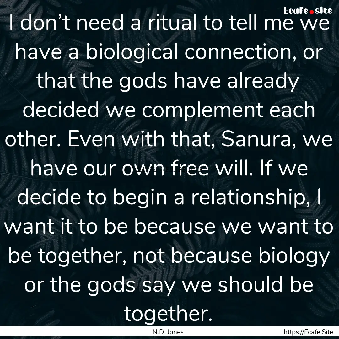 I don’t need a ritual to tell me we have.... : Quote by N.D. Jones