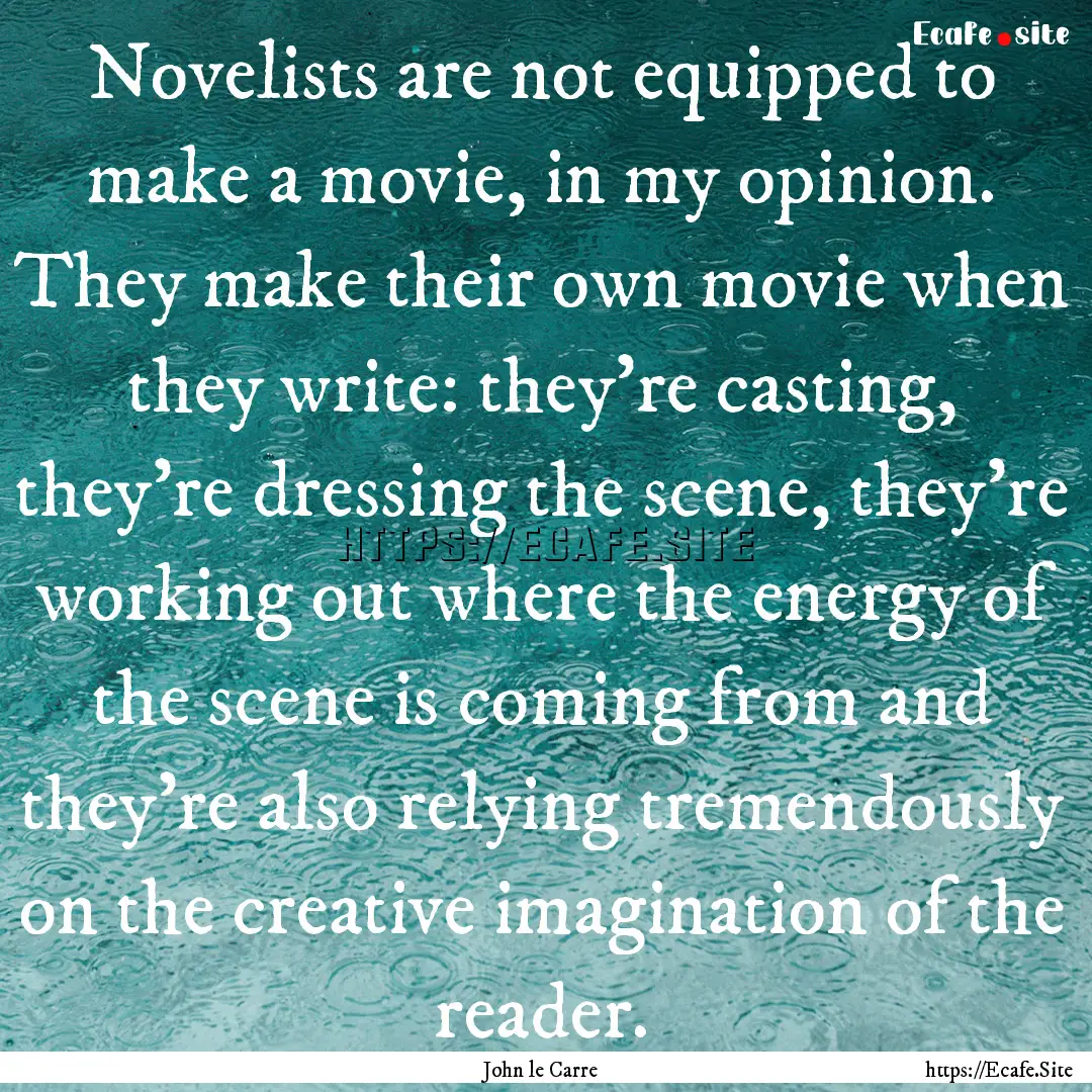 Novelists are not equipped to make a movie,.... : Quote by John le Carre