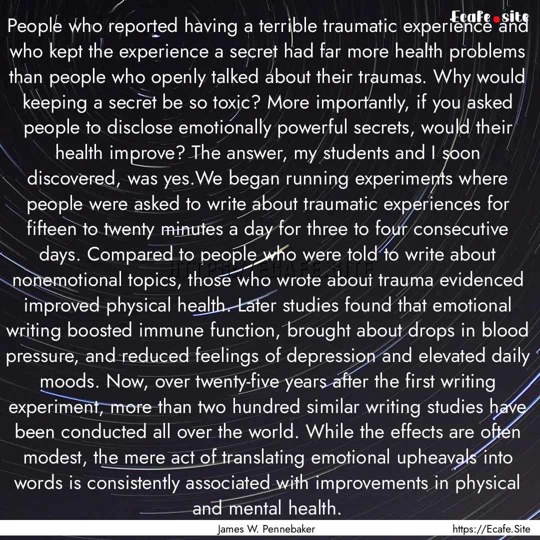 People who reported having a terrible traumatic.... : Quote by James W. Pennebaker