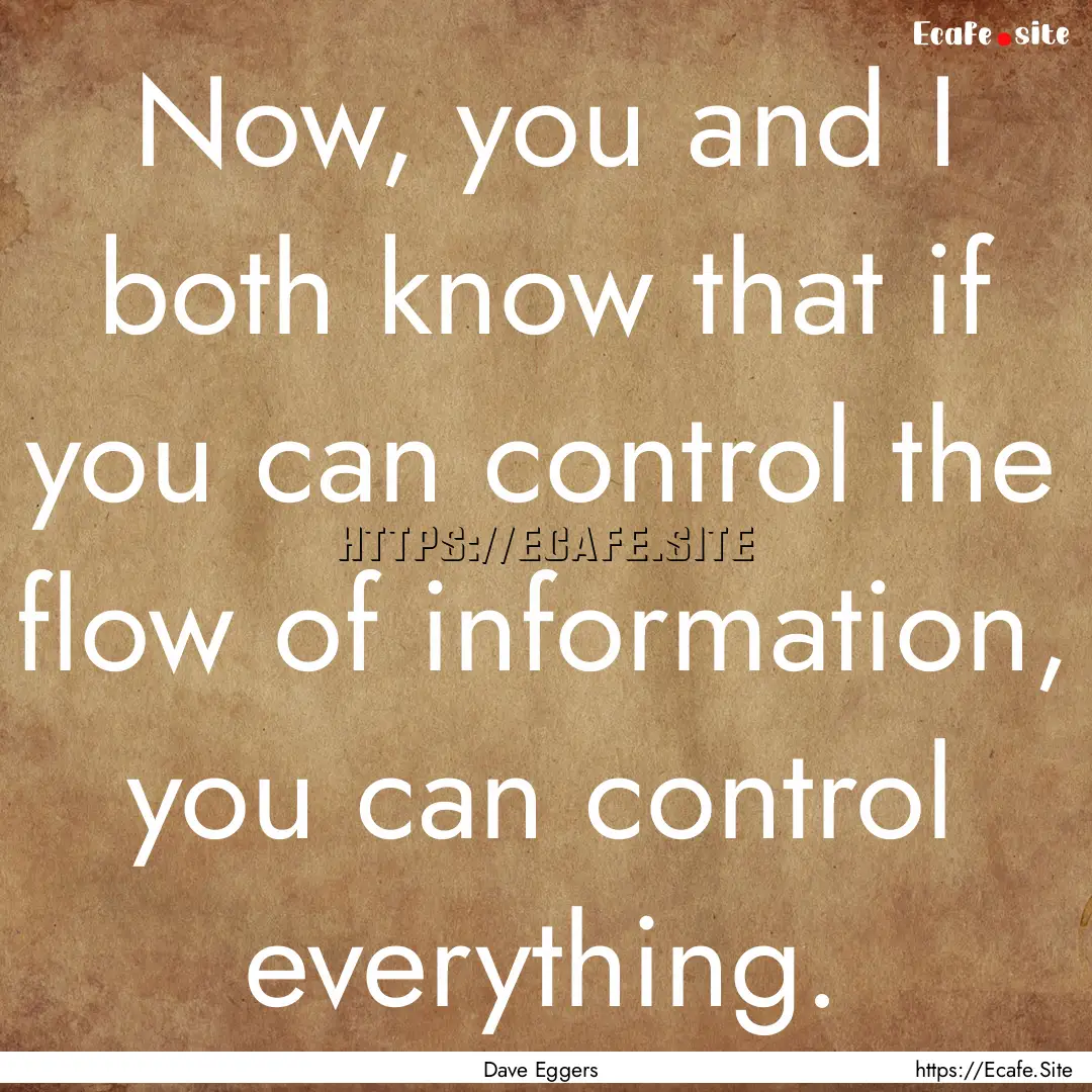 Now, you and I both know that if you can.... : Quote by Dave Eggers