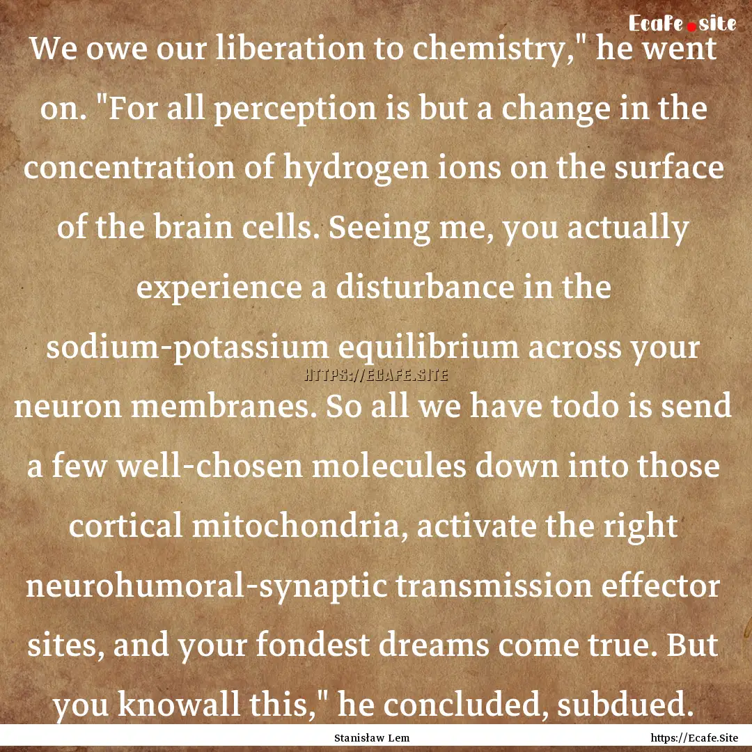 We owe our liberation to chemistry,