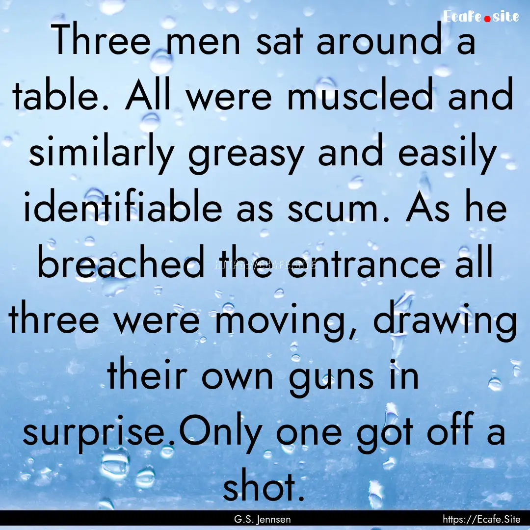 Three men sat around a table. All were muscled.... : Quote by G.S. Jennsen