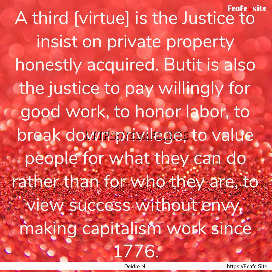 A third [virtue] is the Justice to insist.... : Quote by Deidre N