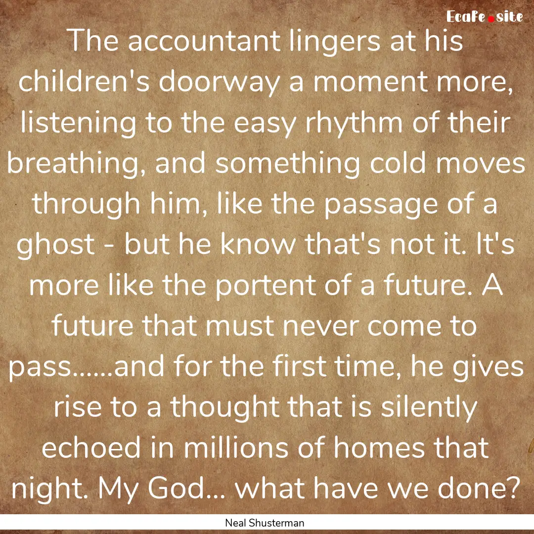 The accountant lingers at his children's.... : Quote by Neal Shusterman