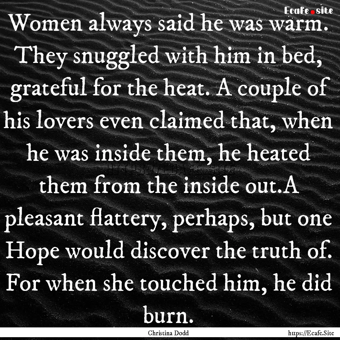 Women always said he was warm. They snuggled.... : Quote by Christina Dodd