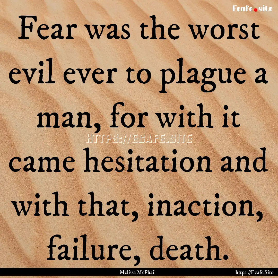 Fear was the worst evil ever to plague a.... : Quote by Melissa McPhail