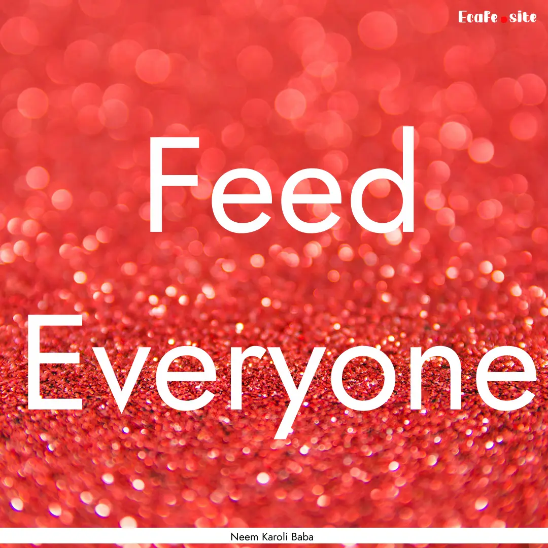 Feed Everyone : Quote by Neem Karoli Baba