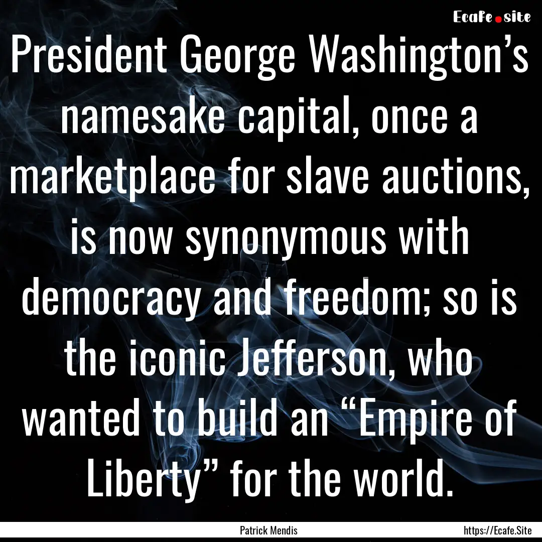 President George Washington’s namesake.... : Quote by Patrick Mendis