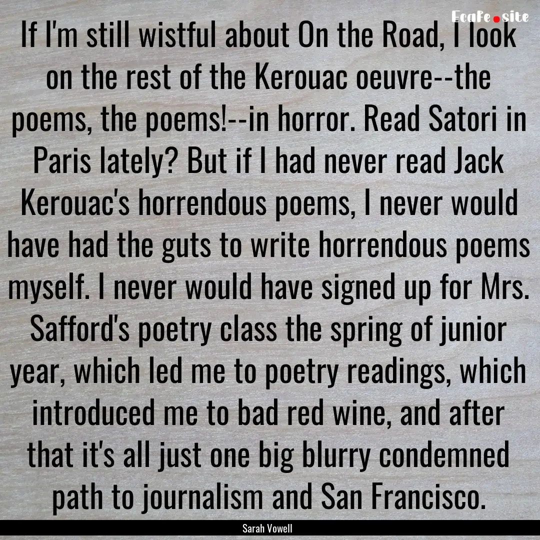 If I'm still wistful about On the Road, I.... : Quote by Sarah Vowell