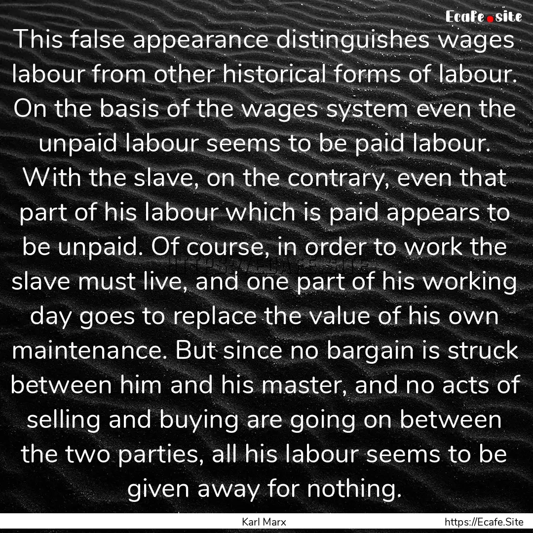 This false appearance distinguishes wages.... : Quote by Karl Marx