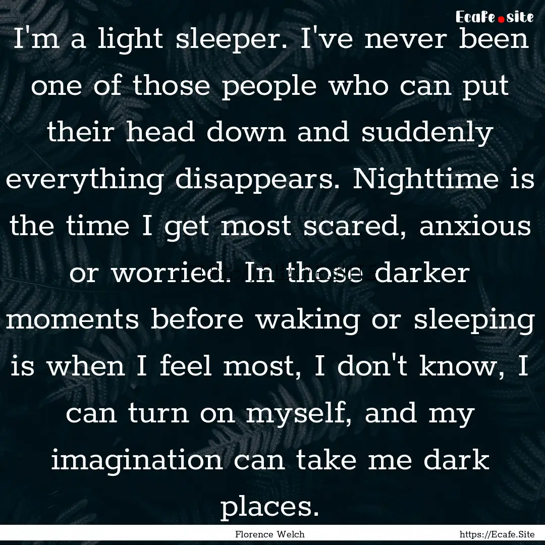 I'm a light sleeper. I've never been one.... : Quote by Florence Welch