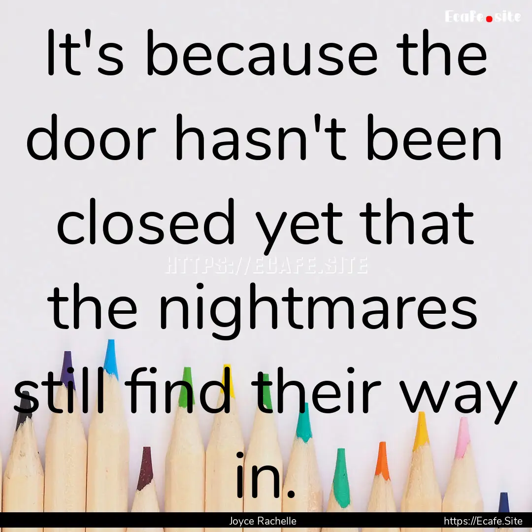 It's because the door hasn't been closed.... : Quote by Joyce Rachelle