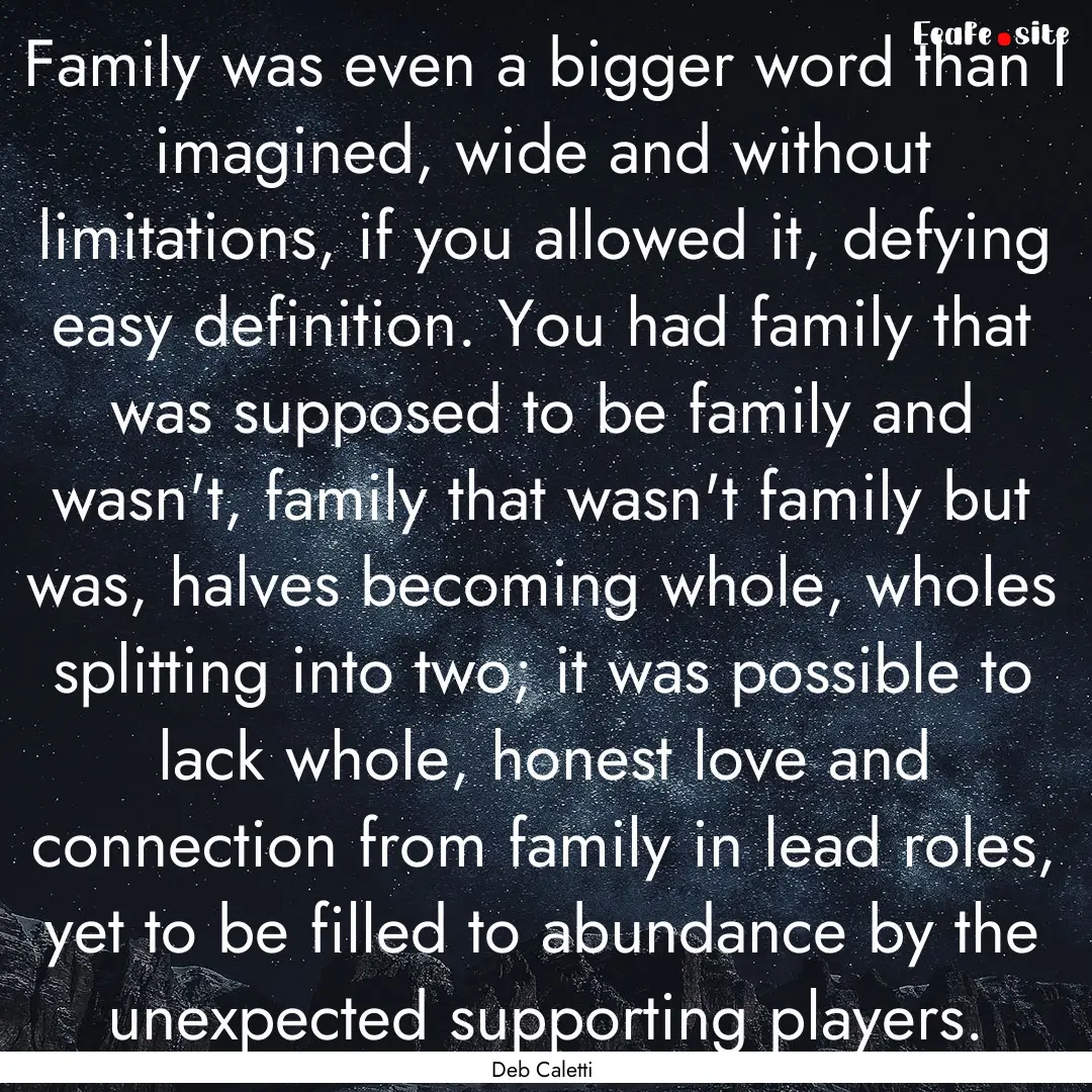 Family was even a bigger word than I imagined,.... : Quote by Deb Caletti