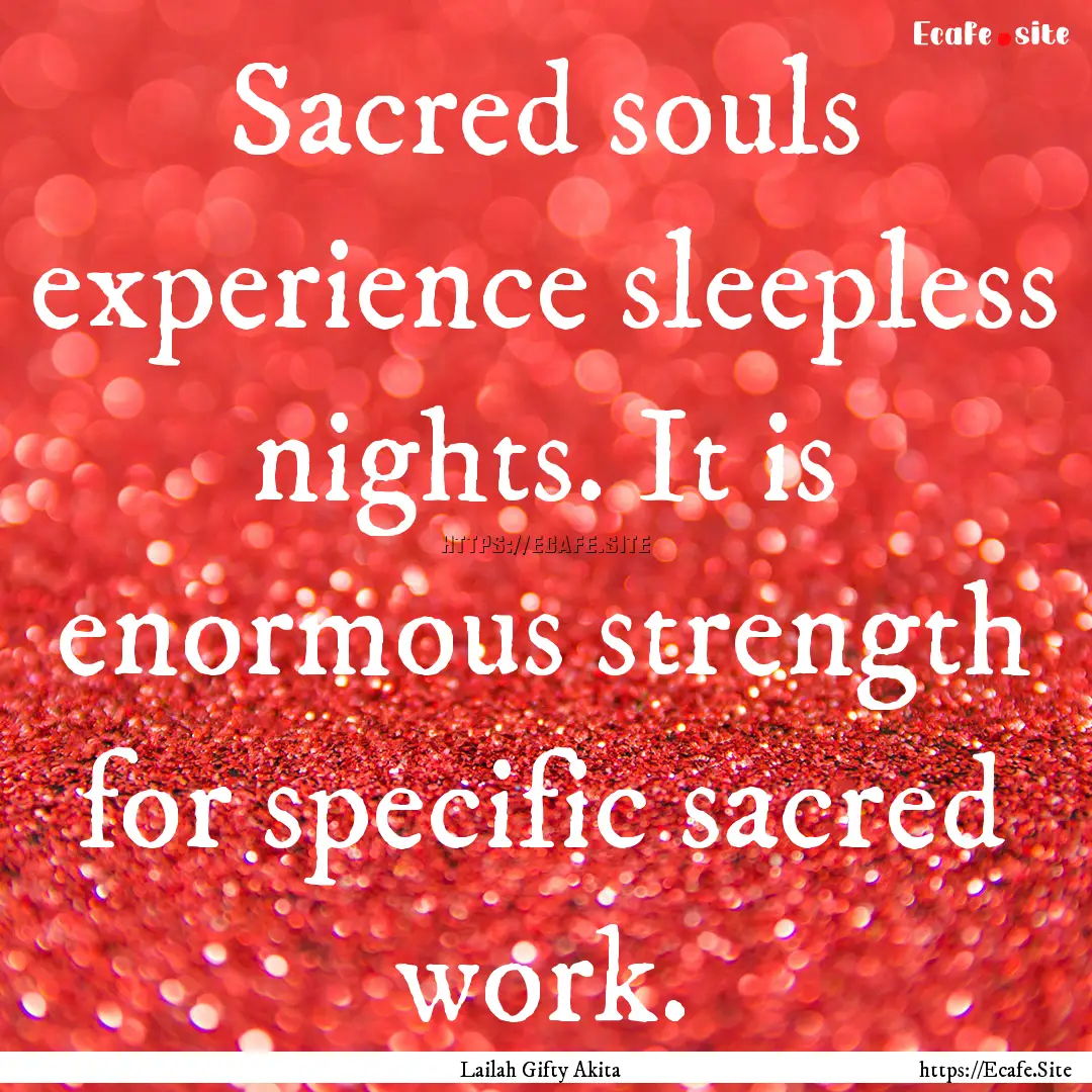 Sacred souls experience sleepless nights..... : Quote by Lailah Gifty Akita