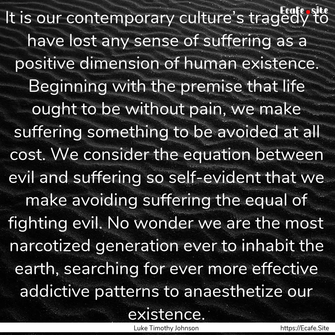 It is our contemporary culture’s tragedy.... : Quote by Luke Timothy Johnson