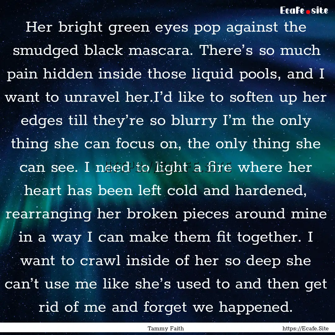 Her bright green eyes pop against the smudged.... : Quote by Tammy Faith