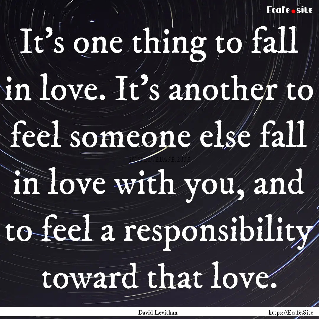 It’s one thing to fall in love. It’s.... : Quote by David Levithan