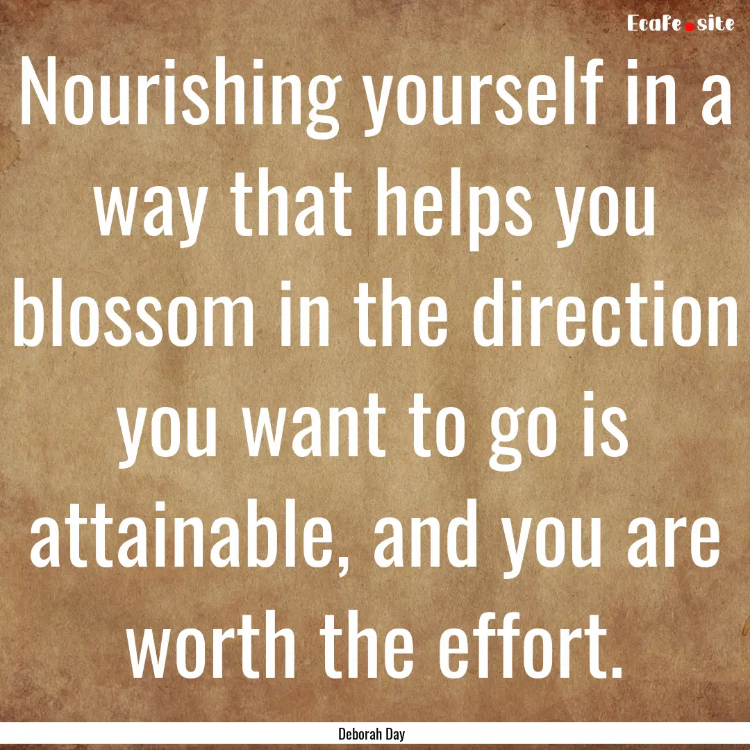 Nourishing yourself in a way that helps you.... : Quote by Deborah Day