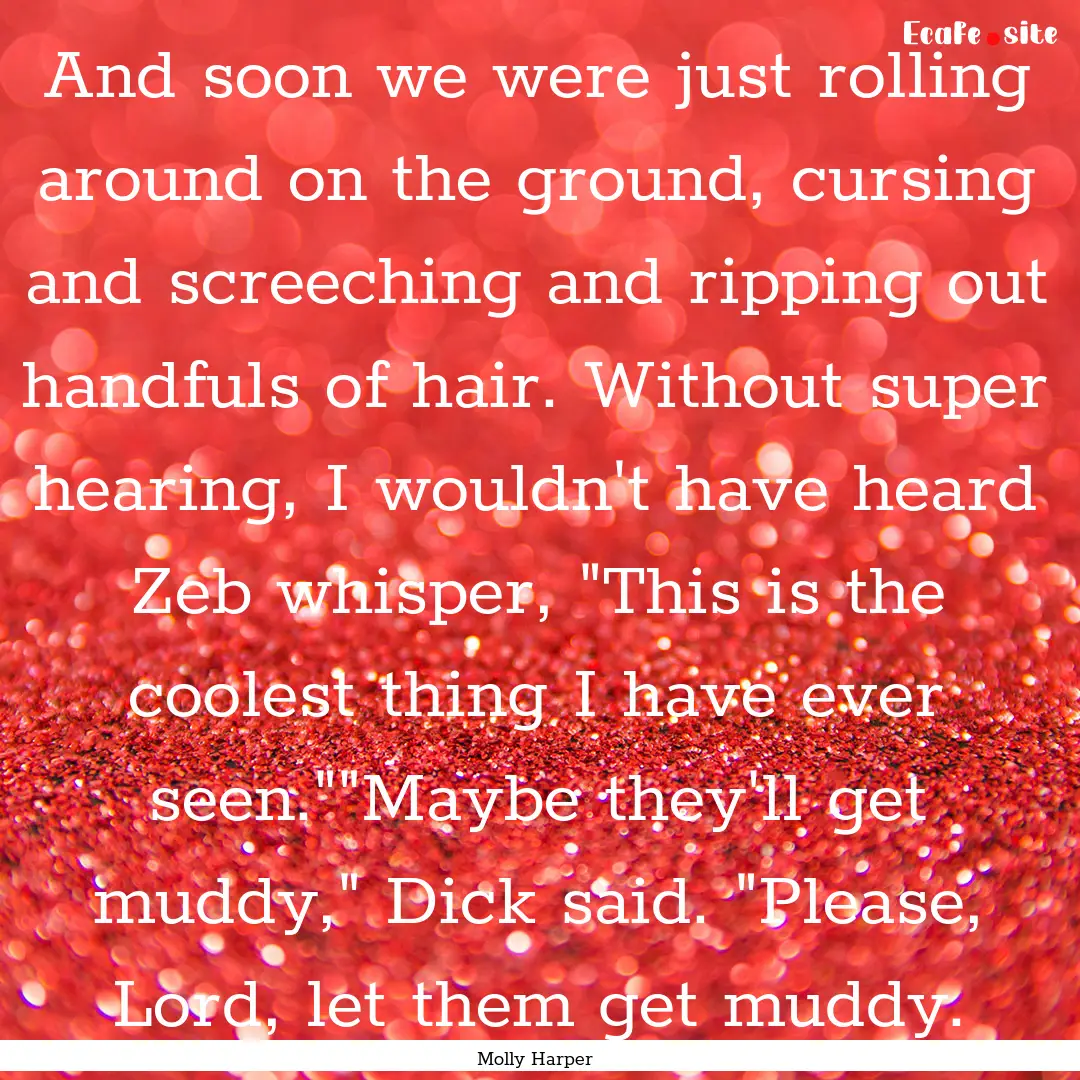 And soon we were just rolling around on the.... : Quote by Molly Harper