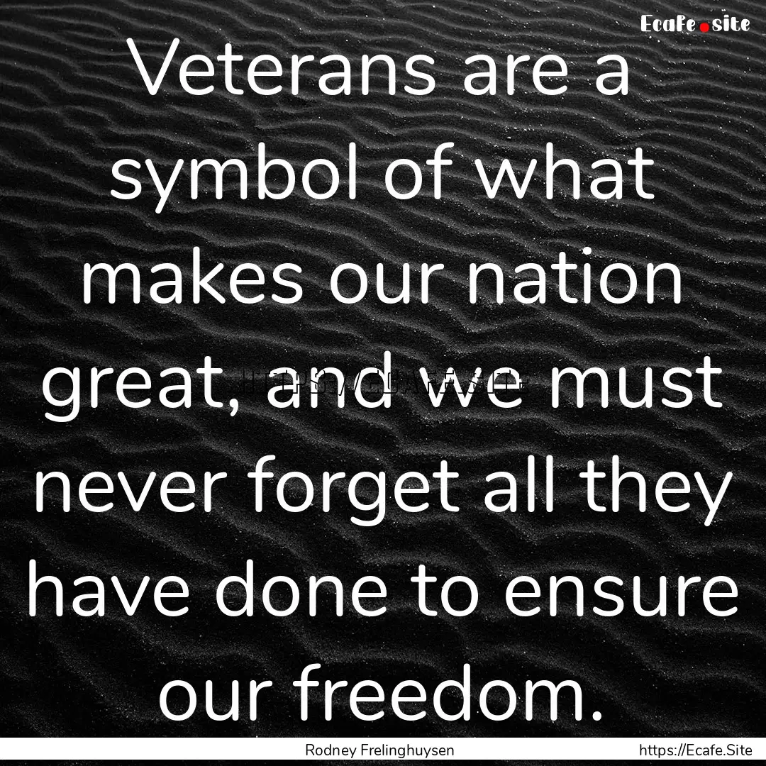 Veterans are a symbol of what makes our nation.... : Quote by Rodney Frelinghuysen