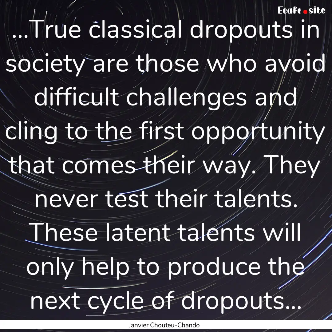 ...True classical dropouts in society are.... : Quote by Janvier Chouteu-Chando