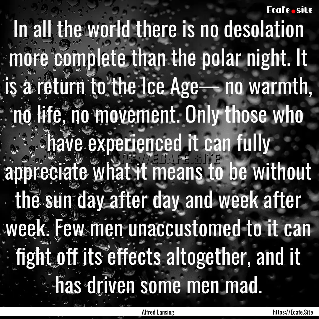 In all the world there is no desolation more.... : Quote by Alfred Lansing