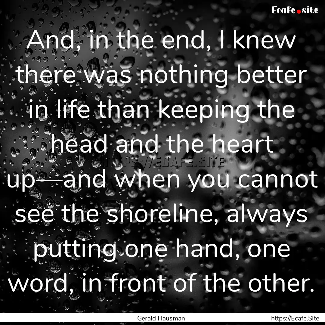 And, in the end, I knew there was nothing.... : Quote by Gerald Hausman