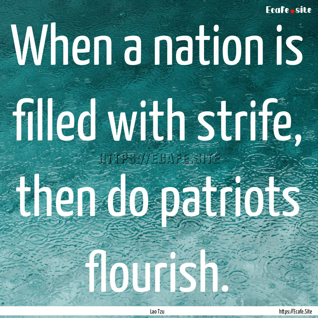 When a nation is filled with strife, then.... : Quote by Lao Tzu