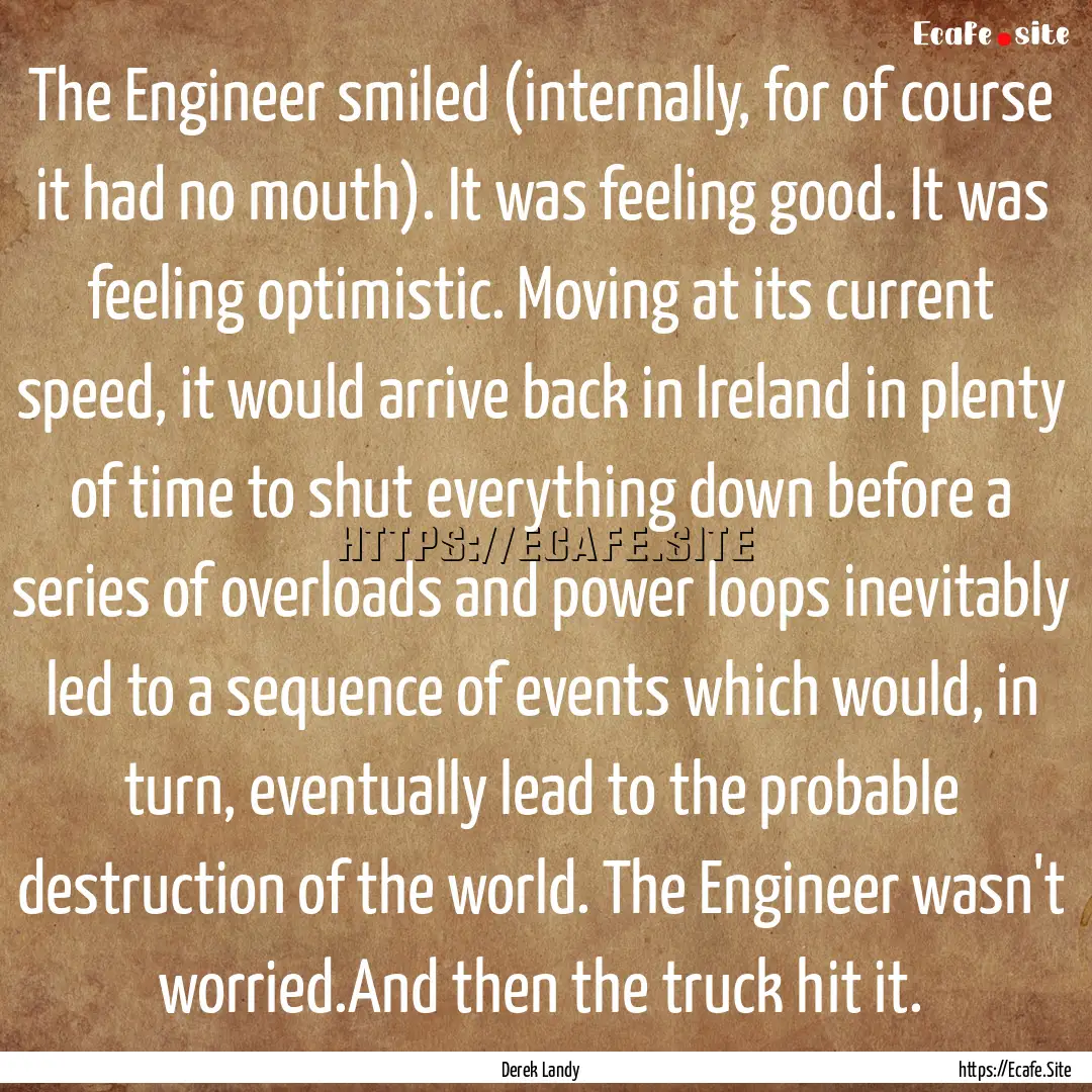 The Engineer smiled (internally, for of course.... : Quote by Derek Landy