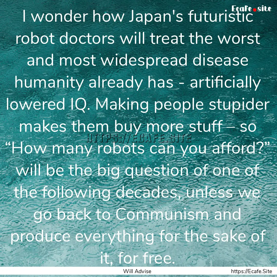 I wonder how Japan's futuristic robot doctors.... : Quote by Will Advise