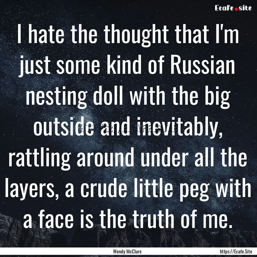 I hate the thought that I'm just some kind.... : Quote by Wendy McClure