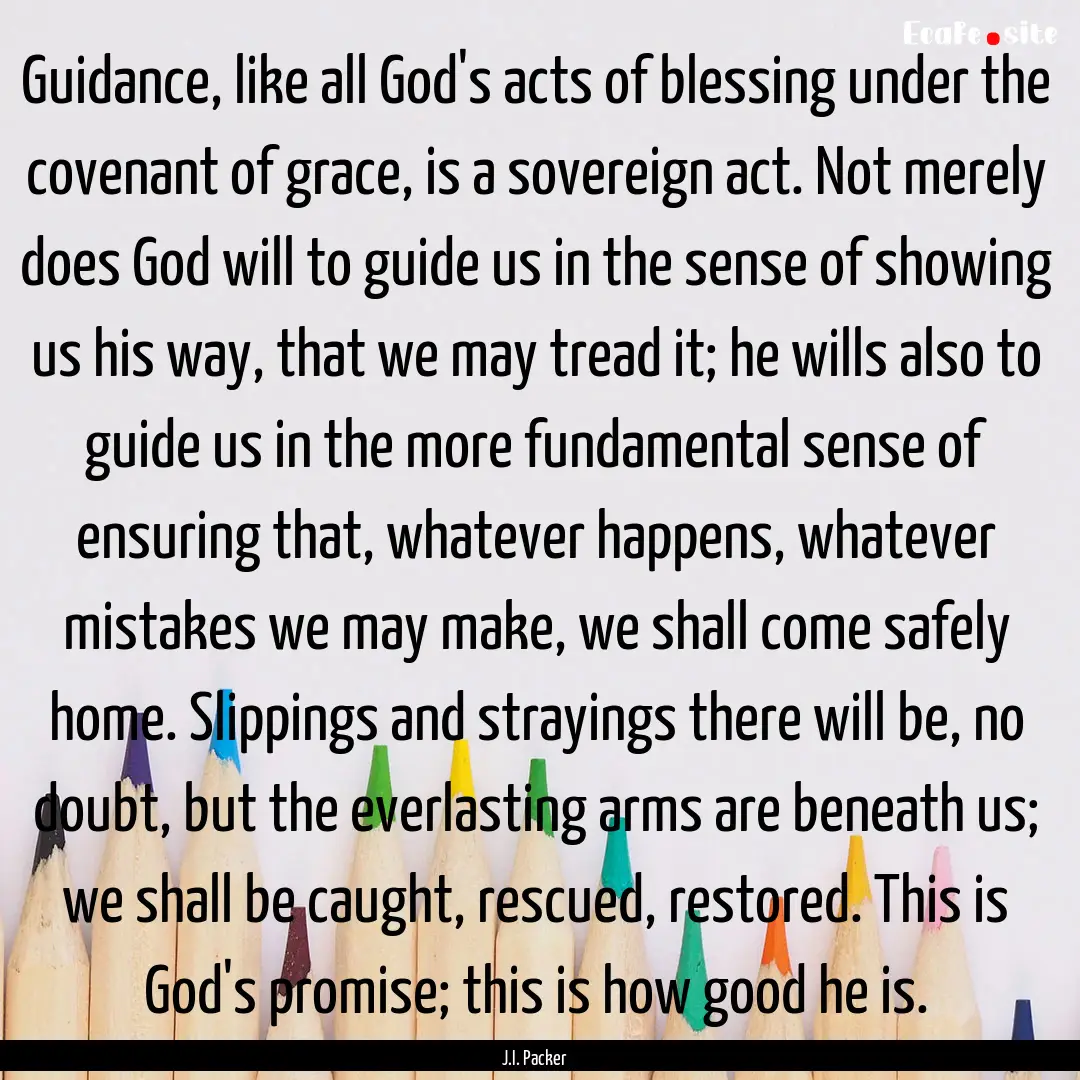 Guidance, like all God's acts of blessing.... : Quote by J.I. Packer