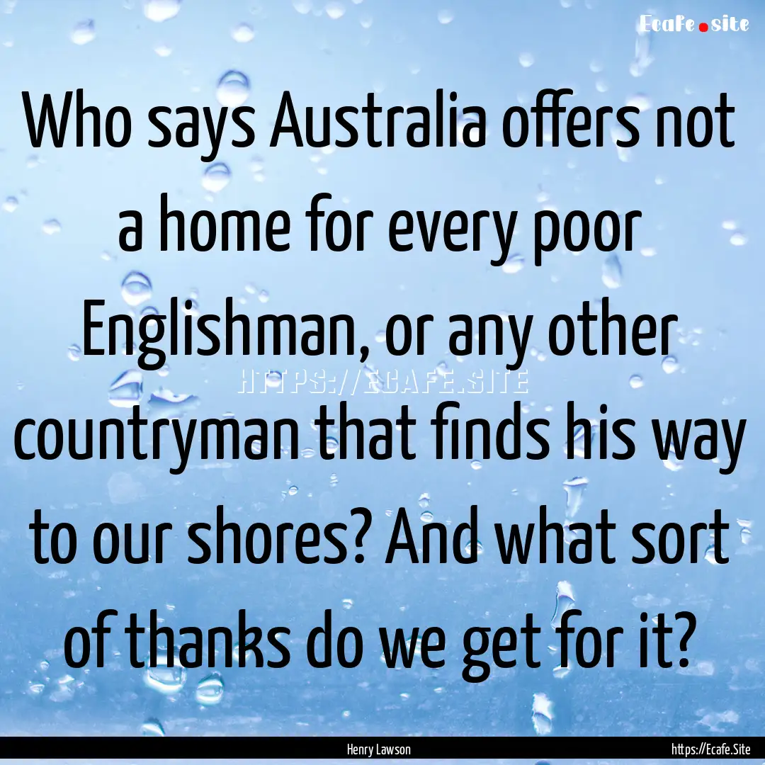 Who says Australia offers not a home for.... : Quote by Henry Lawson