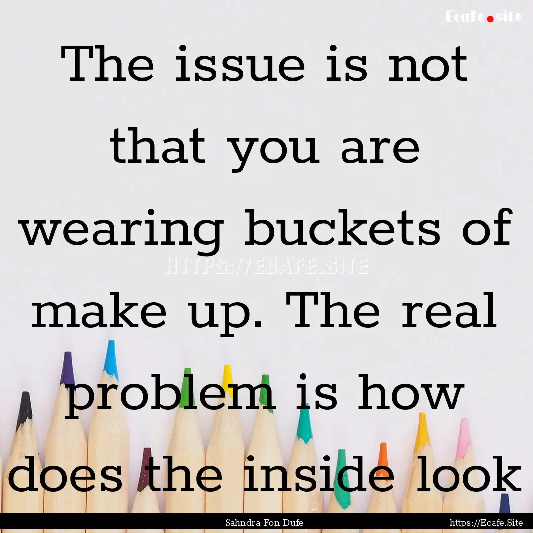 The issue is not that you are wearing buckets.... : Quote by Sahndra Fon Dufe