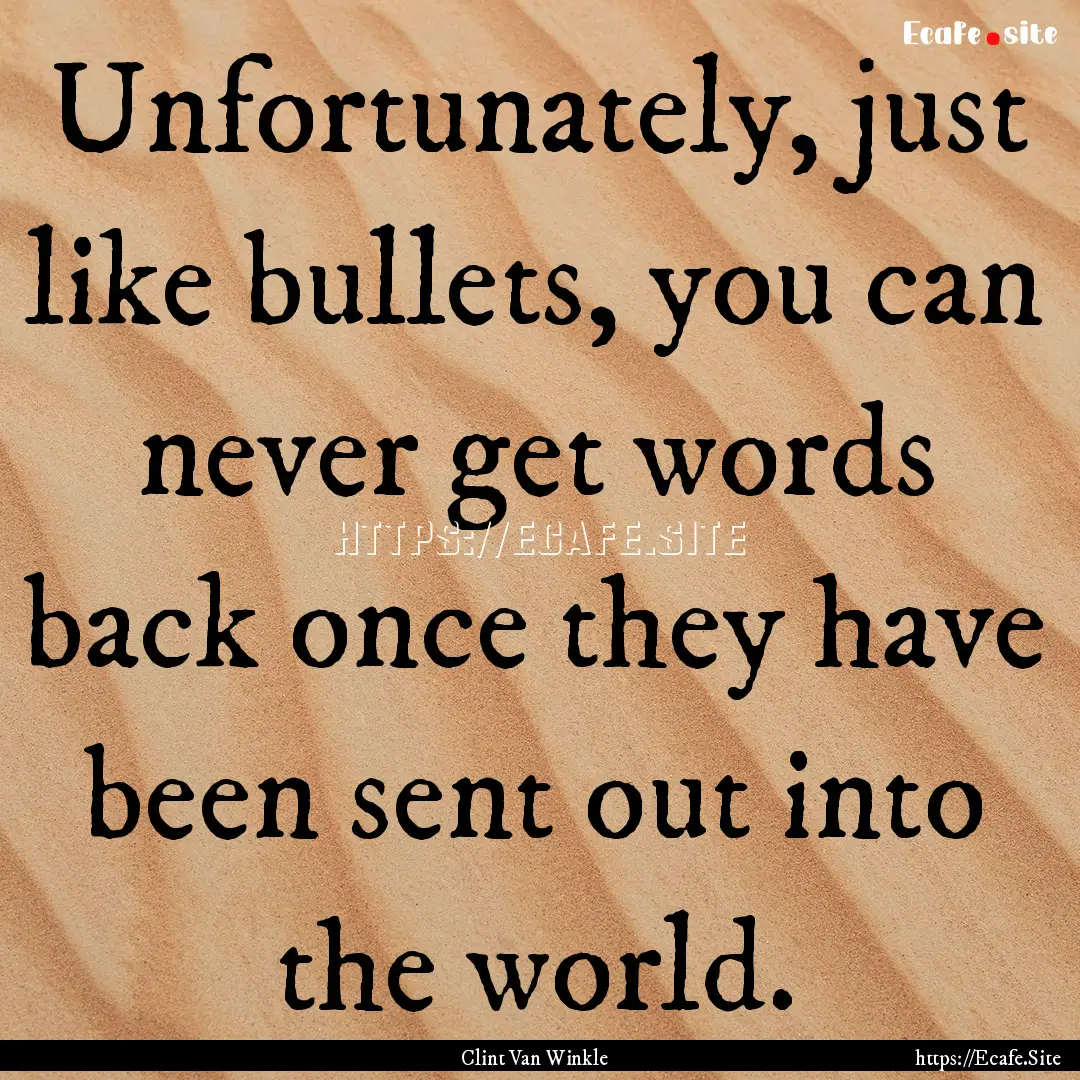 Unfortunately, just like bullets, you can.... : Quote by Clint Van Winkle