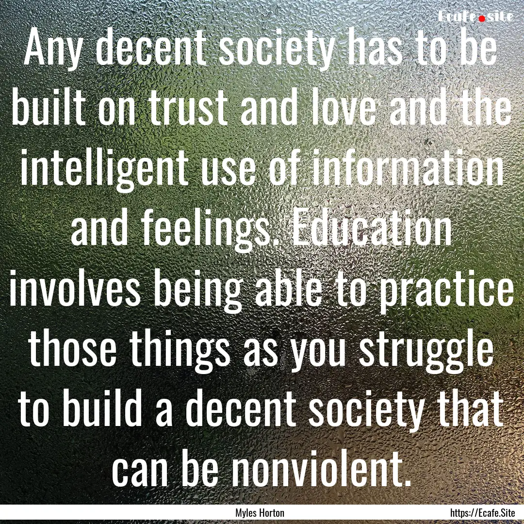 Any decent society has to be built on trust.... : Quote by Myles Horton