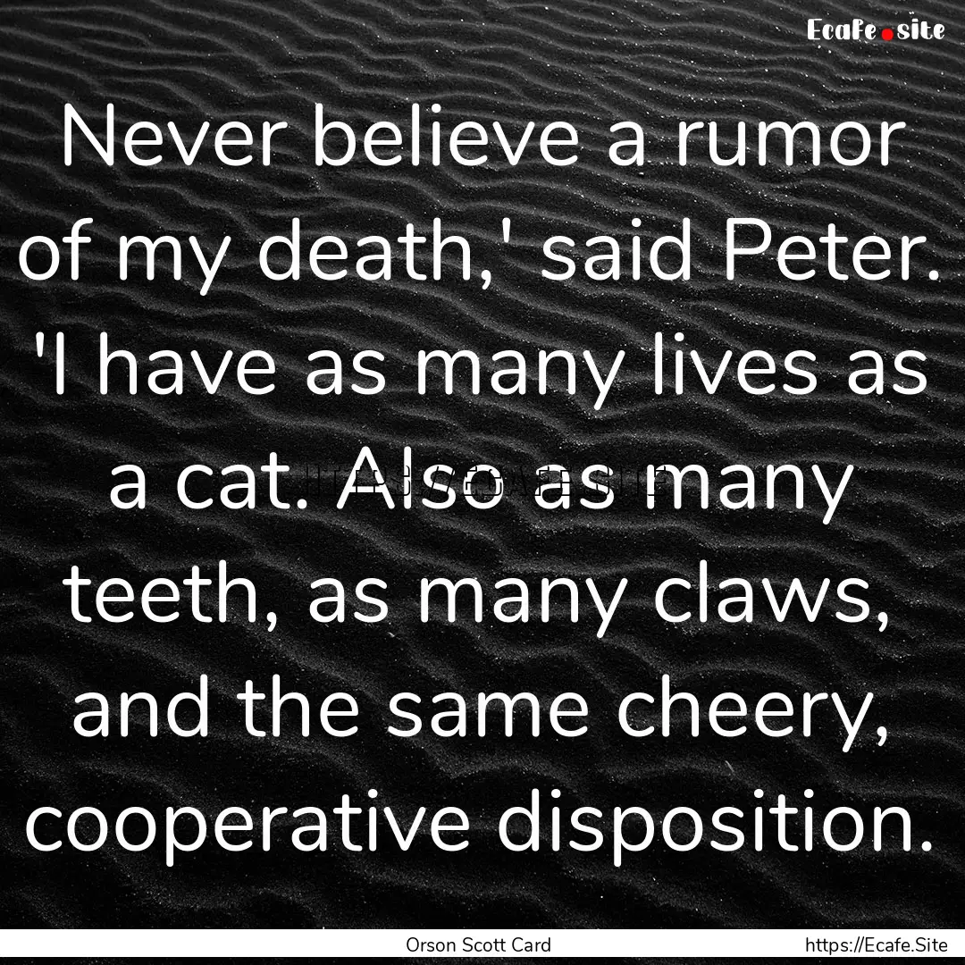 Never believe a rumor of my death,' said.... : Quote by Orson Scott Card