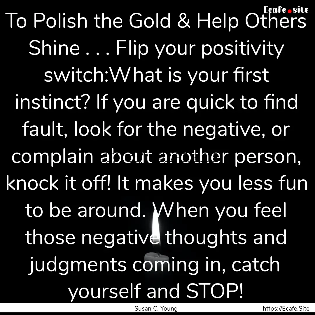 To Polish the Gold & Help Others Shine ..... : Quote by Susan C. Young