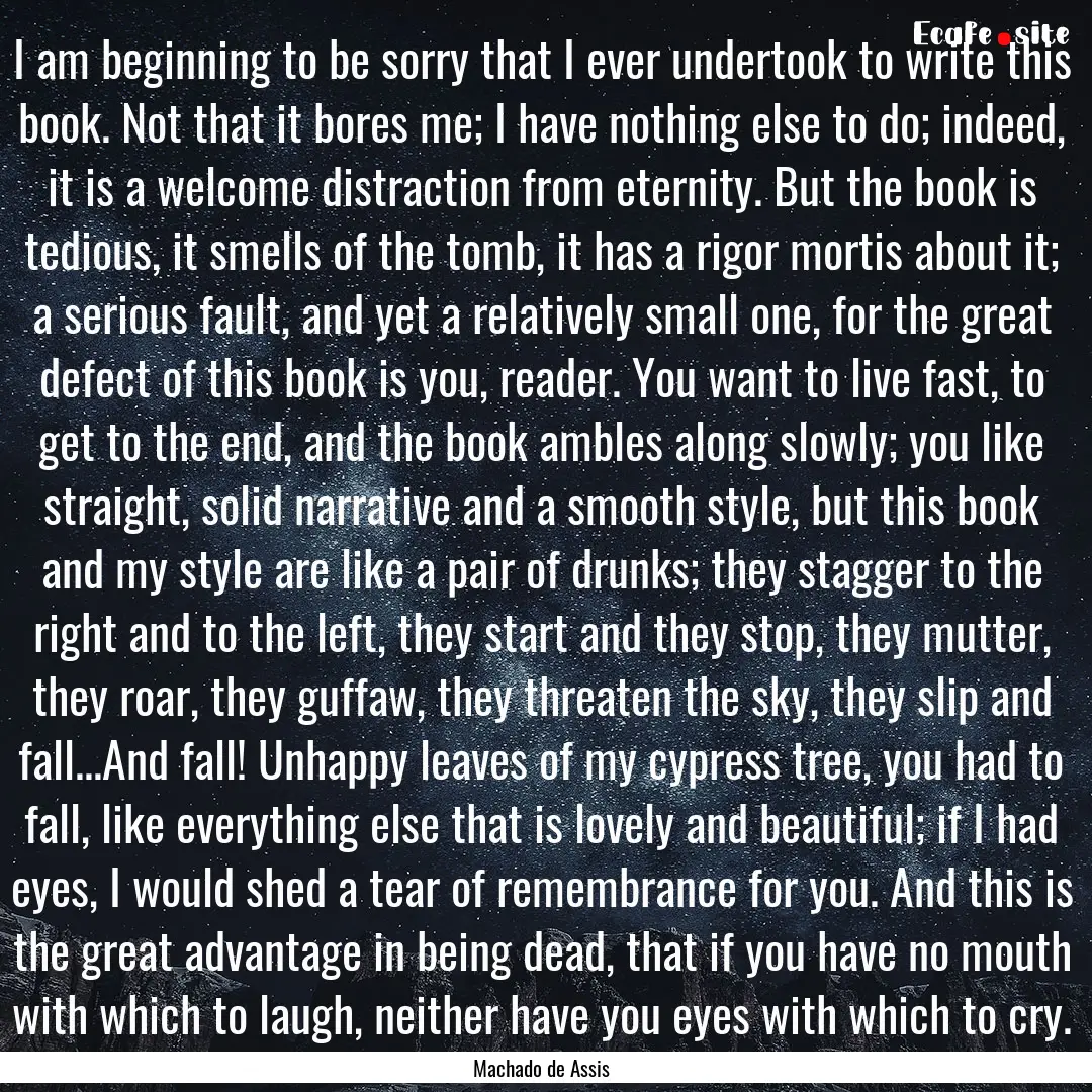 I am beginning to be sorry that I ever undertook.... : Quote by Machado de Assis